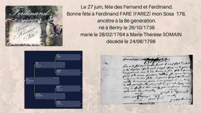 Le 27 juin fete des fernand et ferdinand bonne fete a ferdinand fare farez mon sosa 178 ancetre a la 8e generation ne a bertry le 26101738 marie le 28021764 a marie therese somain